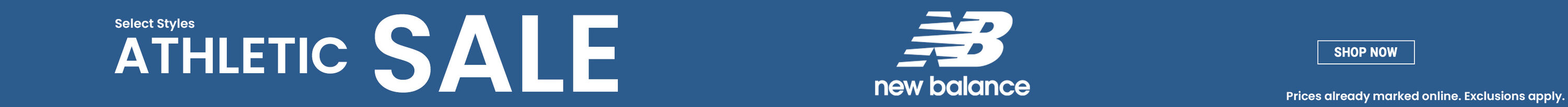 Athletic Sale. Select styles. New Balance. Prices already marked online. Exclusions apply. Shop Now.