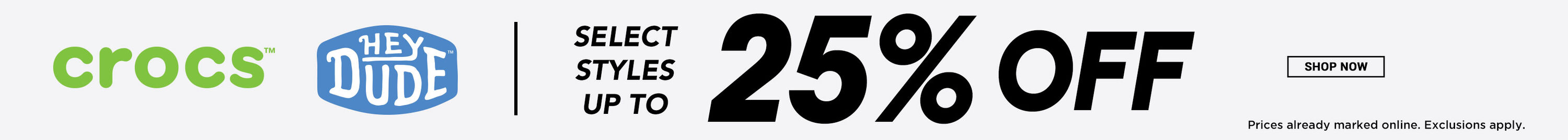 HEYDUDE and Crocs. Select styles up to 25% off. Prices already marked online. Exclusions apply. Shop Now.