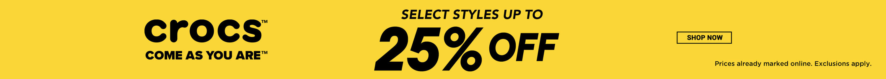 Crocs. Select styles up to 25% off. Prices already marked online. Exclusions apply. Shop Now.