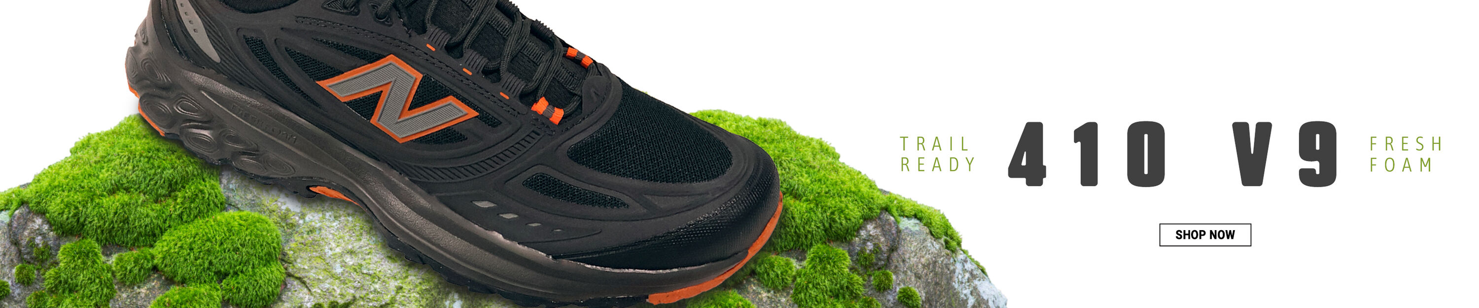 Trail Ready. 410 V9. Fresh Foam. Shop Now.