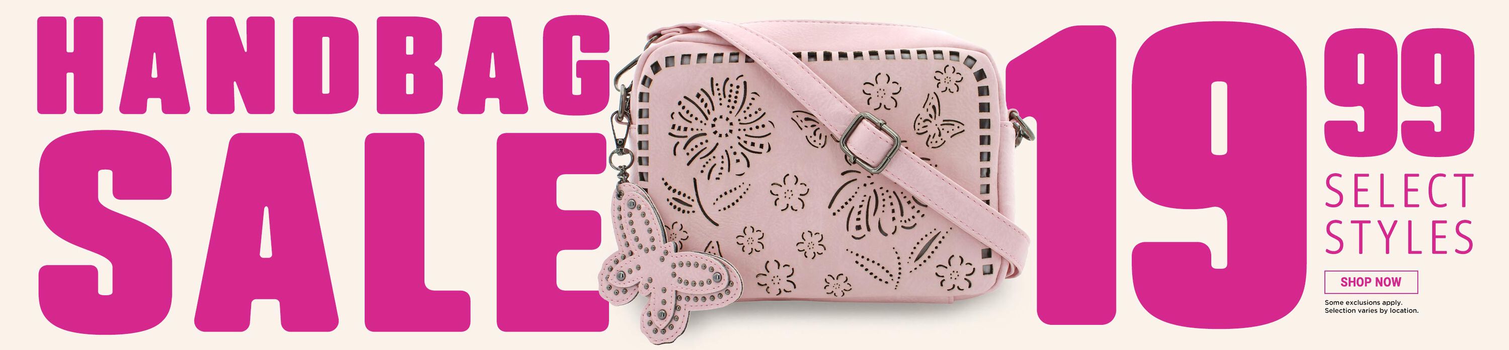 Handbag Sale. $19.99 select styles. Some exclusions apply. Selection varies by location. Shop Now.