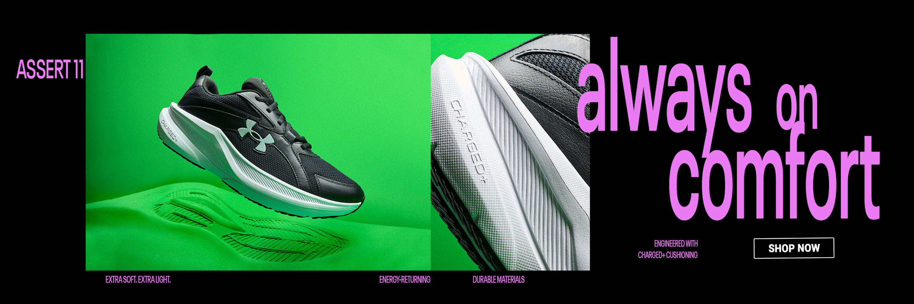 Assert 11. Extra Soft. Extra Light. Energy-Returning. Durable Materials. Engineered with Charged-Cushioning. Always On Comfort. Shop Now.