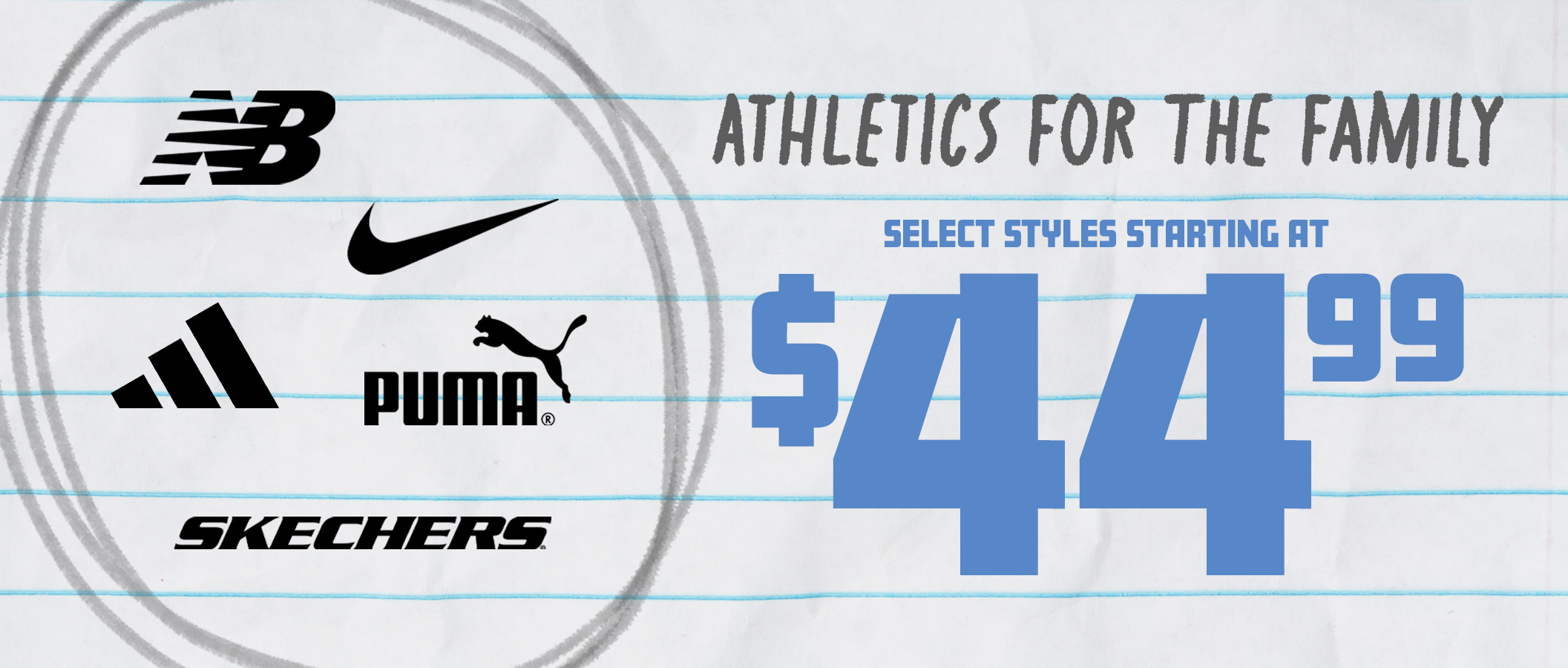 Athletics for the Family. Select styles starting at $44.99.